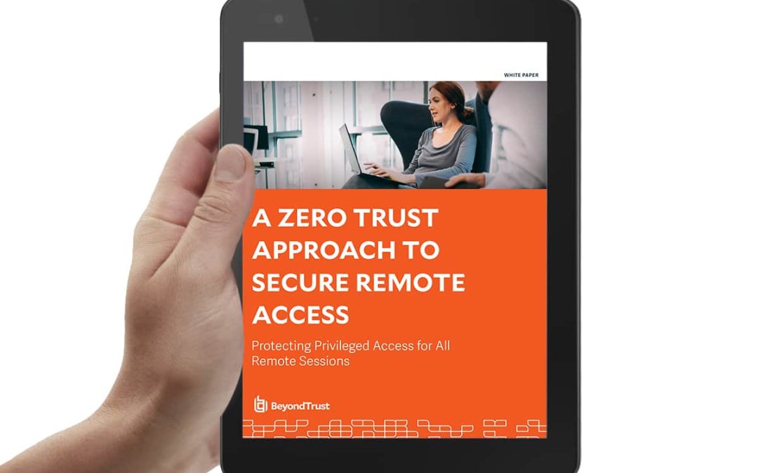 A ZERO TRUST APPROACH TO SECURE REMOTE ACCESS